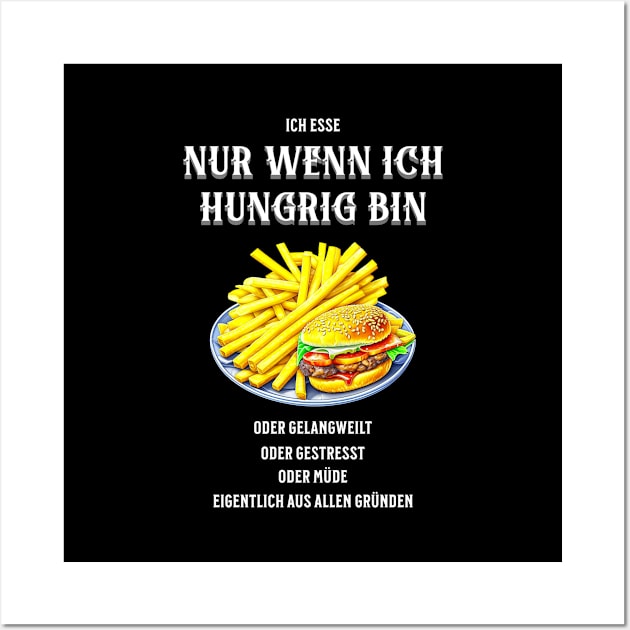 Ich esse nur wenn ich hungrig bin, oder gelangweilt, oder gestresst, oder müde, eigentlich aus allen Gründen - lustig Wall Art by Pflugart